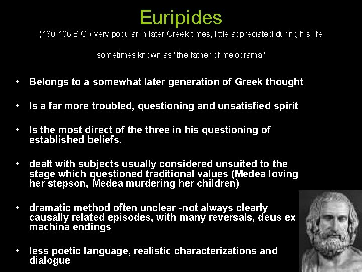 Euripides (480 -406 B. C. ) very popular in later Greek times, little appreciated