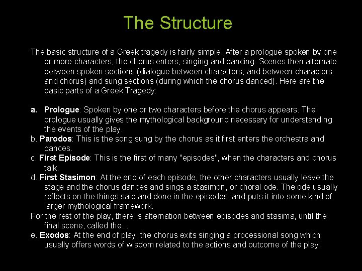 The Structure The basic structure of a Greek tragedy is fairly simple. After a