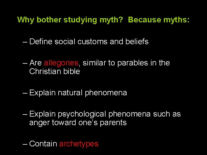 Why bother studying myth? Because myths: – Define social customs and beliefs – Are