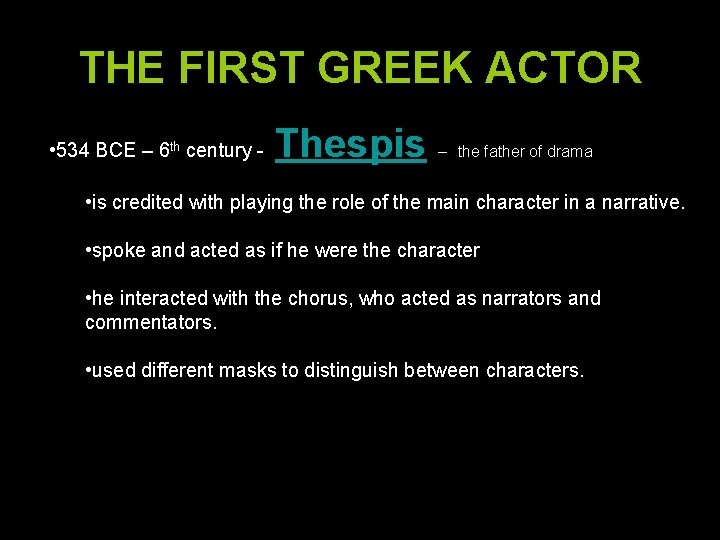 THE FIRST GREEK ACTOR • 534 BCE – 6 th century - Thespis –