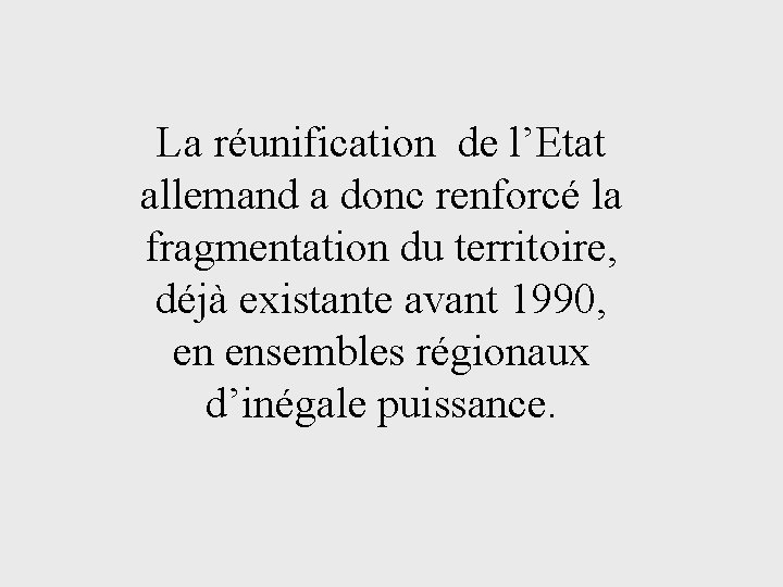 La réunification de l’Etat allemand a donc renforcé la fragmentation du territoire, déjà existante