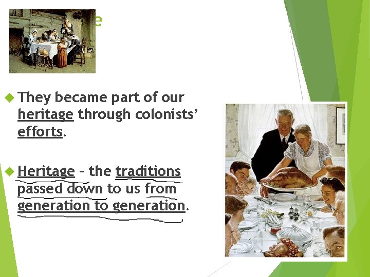 Heritage They became part of our heritage through colonists’ efforts. Heritage – the traditions