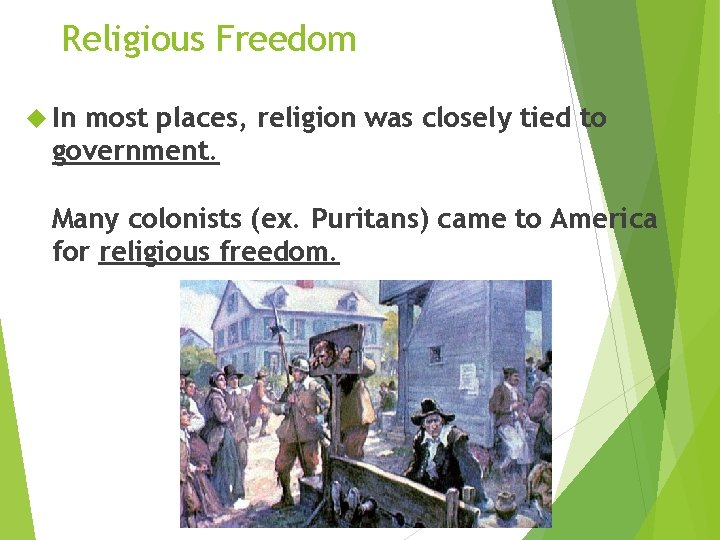 Religious Freedom In most places, religion was closely tied to government. Many colonists (ex.
