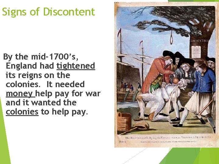 Signs of Discontent By the mid-1700’s, England had tightened its reigns on the colonies.