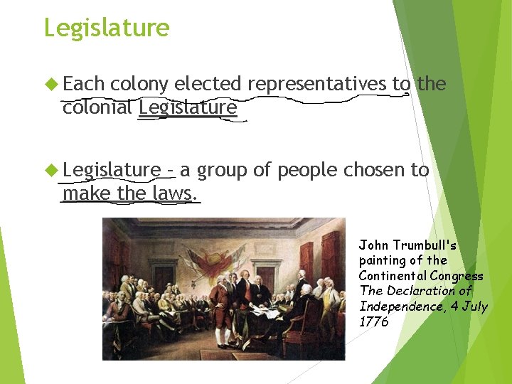 Legislature Each colony elected representatives to the colonial Legislature – a group of people