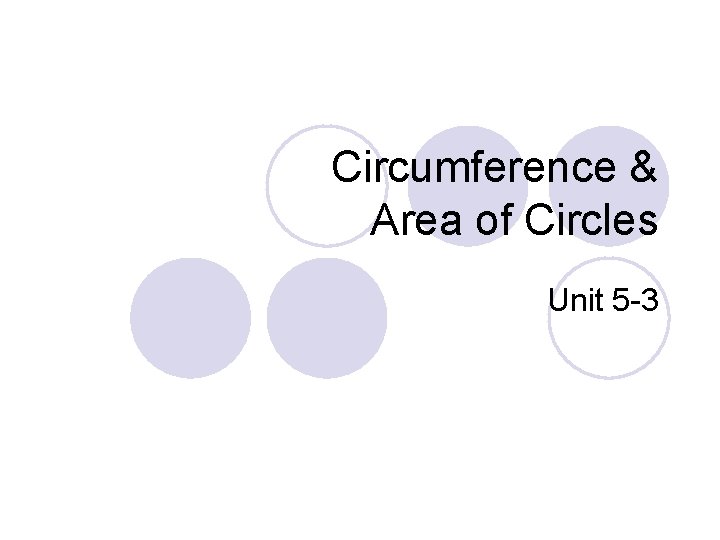 Circumference & Area of Circles Unit 5 -3 