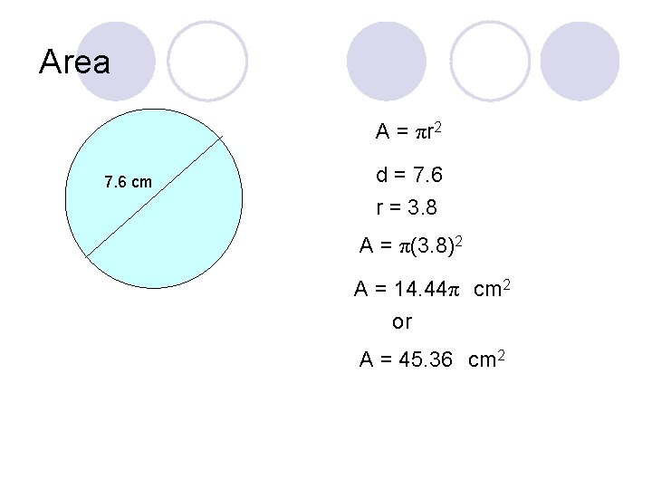 Area A = πr 2 7. 6 cm d = 7. 6 r =
