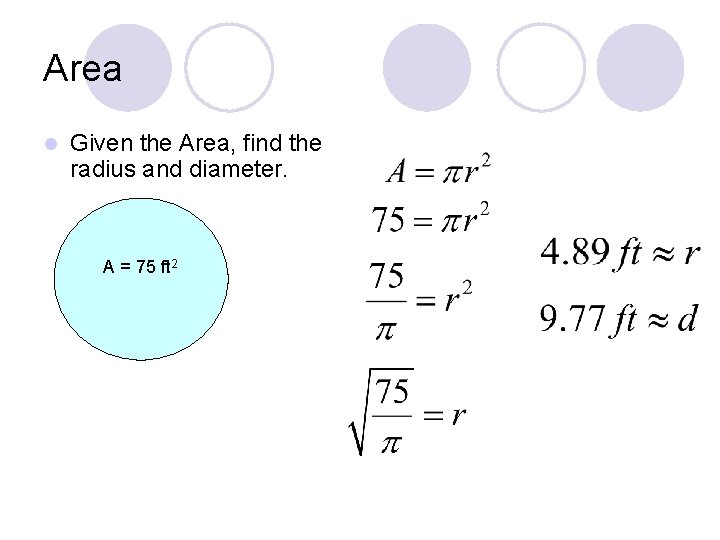Area l Given the Area, find the radius and diameter. A = 75 ft