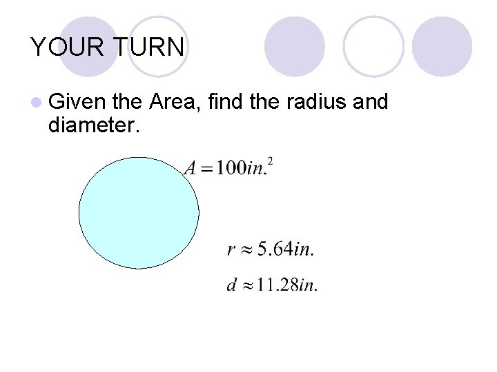 YOUR TURN l Given the Area, find the radius and diameter. 