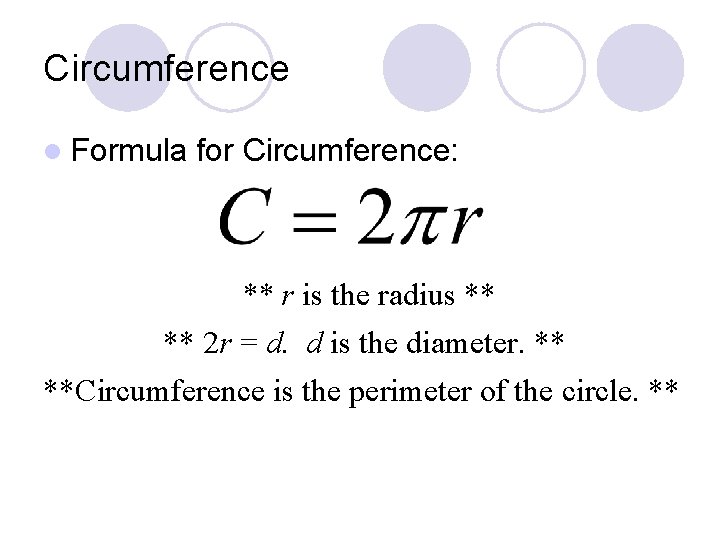 Circumference l Formula for Circumference: ** r is the radius ** ** 2 r