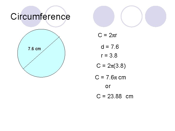 Circumference C = 2πr 7. 6 cm d = 7. 6 r = 3.