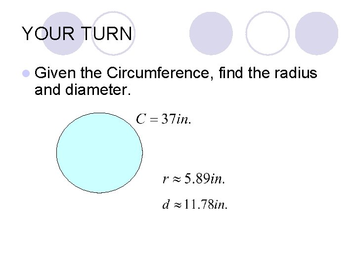 YOUR TURN l Given the Circumference, find the radius and diameter. 