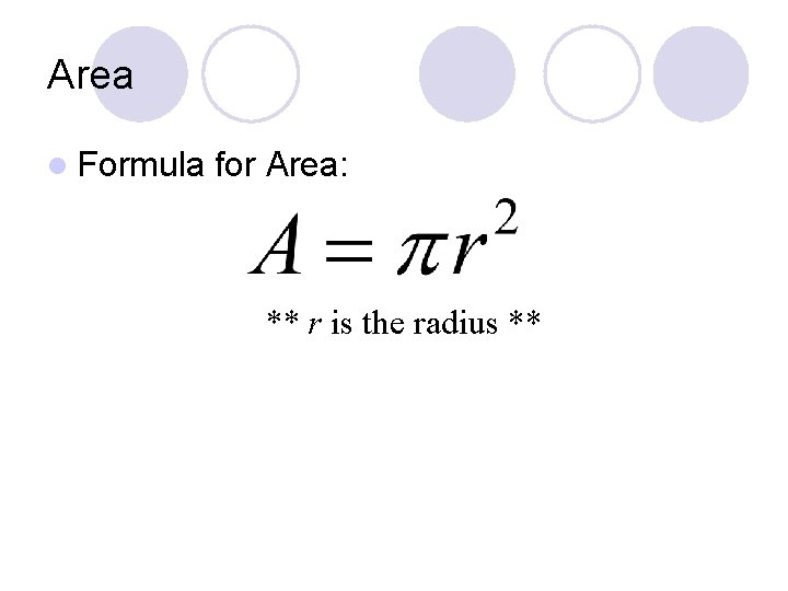 Area l Formula for Area: ** r is the radius ** 