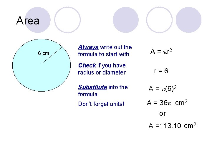 Area 6 cm Always write out the formula to start with A = πr