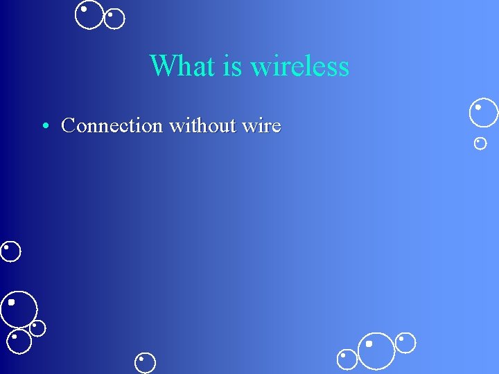 What is wireless • Connection without wire 