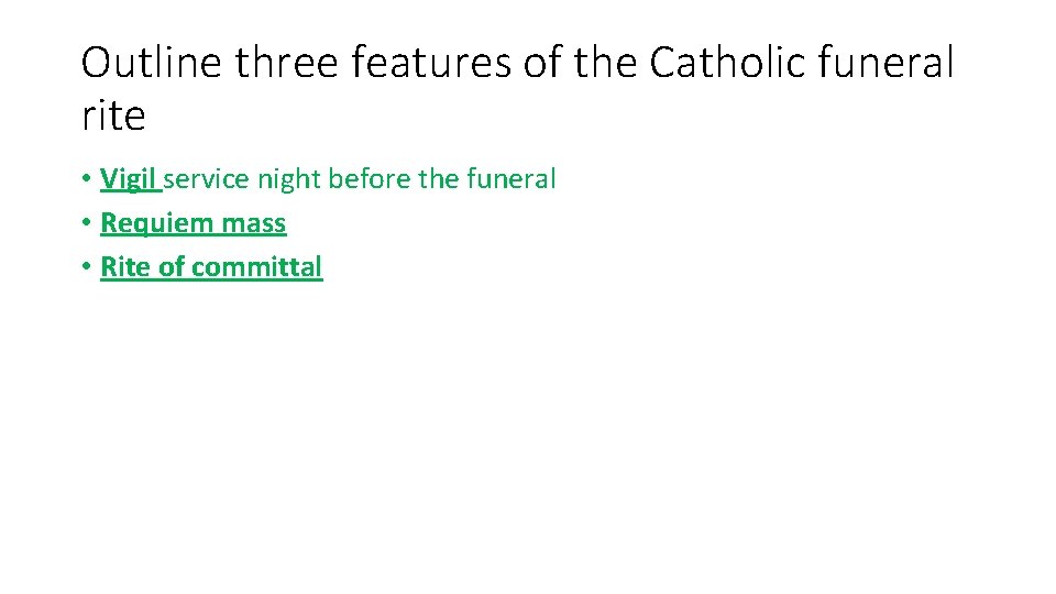 Outline three features of the Catholic funeral rite • Vigil service night before the Outline three features of the Catholic funeral rite • Vigil service night before the