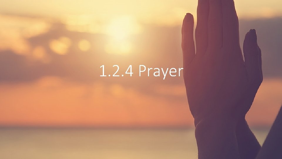 1. 2. 4 Prayer 1. 2. 4 Prayer
