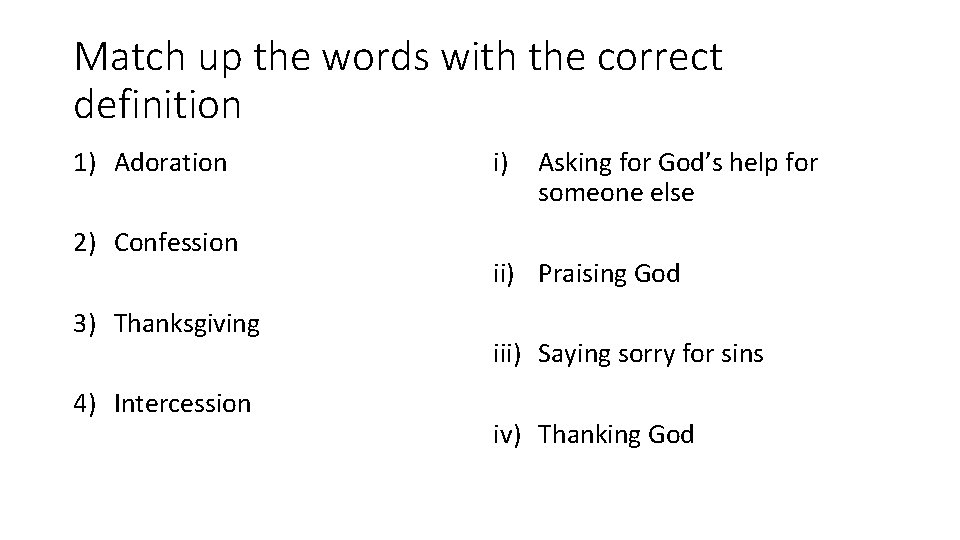 Match up the words with the correct definition 1) Adoration 2) Confession 3) Thanksgiving Match up the words with the correct definition 1) Adoration 2) Confession 3) Thanksgiving