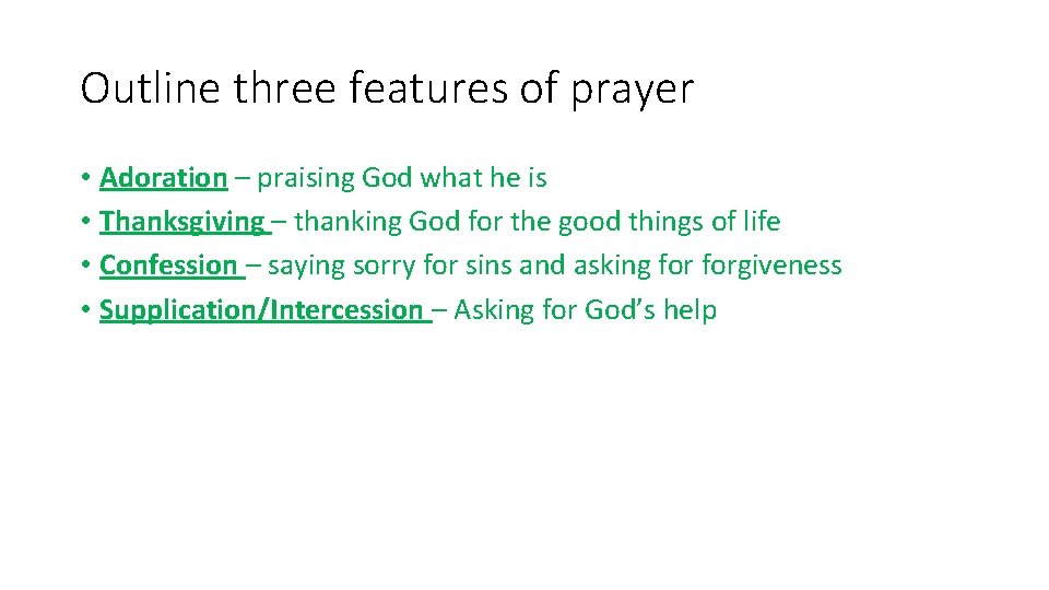 Outline three features of prayer • Adoration – praising God what he is • Outline three features of prayer • Adoration – praising God what he is •