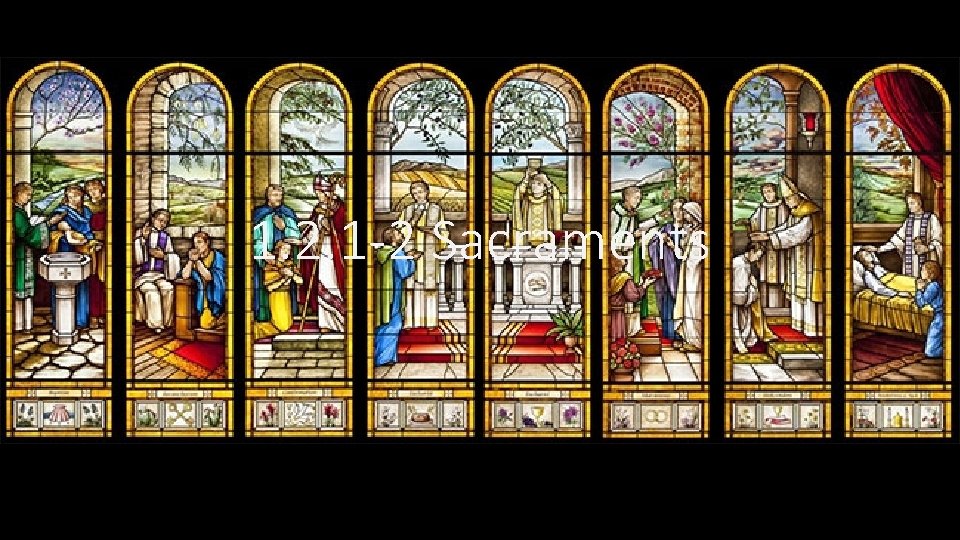 1. 2. 1 -2 Sacraments 1. 2. 1 -2 Sacraments