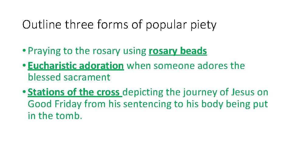 Outline three forms of popular piety • Praying to the rosary using rosary beads Outline three forms of popular piety • Praying to the rosary using rosary beads