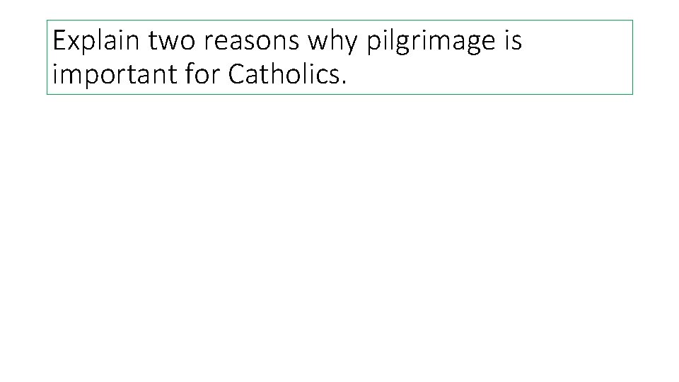 Explain two reasons why pilgrimage is important for Catholics. Explain two reasons why pilgrimage is important for Catholics.