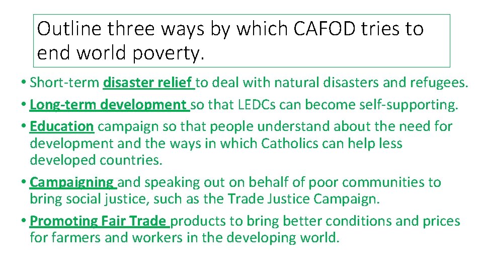 Outline three ways by which CAFOD tries to end world poverty. • Short-term disaster Outline three ways by which CAFOD tries to end world poverty. • Short-term disaster