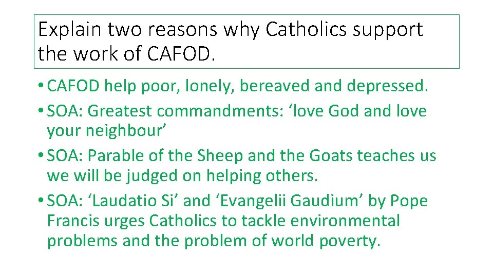 Explain two reasons why Catholics support the work of CAFOD. • CAFOD help poor, Explain two reasons why Catholics support the work of CAFOD. • CAFOD help poor,