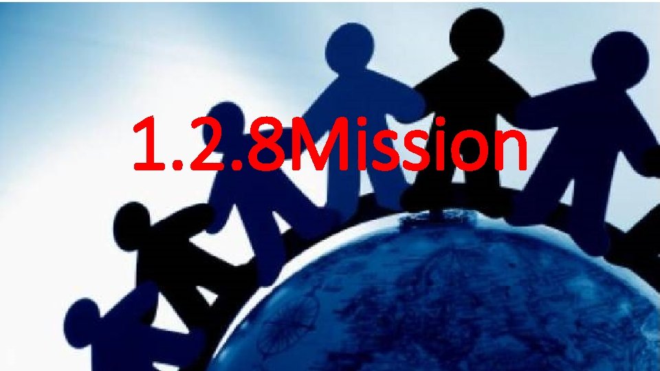 1. 2. 8 Mission 1. 2. 8 Mission