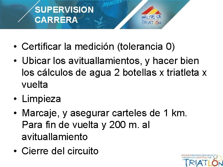 SUPERVISION CARRERA • Certificar la medición (tolerancia 0) • Ubicar los avituallamientos, y hacer