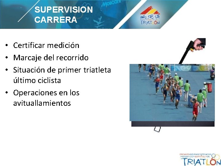 SUPERVISION CARRERA • Certificar medición • Marcaje del recorrido • Situación de primer triatleta