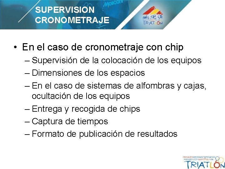 SUPERVISION CRONOMETRAJE • En el caso de cronometraje con chip – Supervisión de la