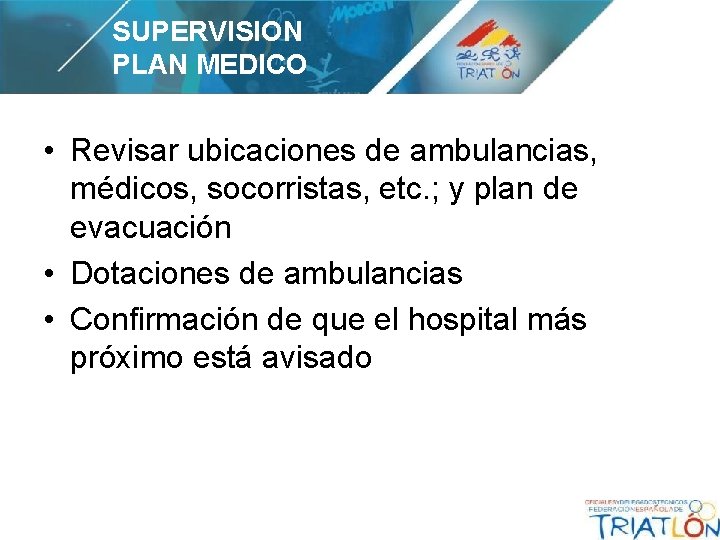 SUPERVISION PLAN MEDICO • Revisar ubicaciones de ambulancias, médicos, socorristas, etc. ; y plan