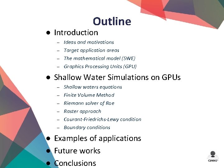 Outline l Introduction – – l Shallow Water Simulations on GPUs – – –