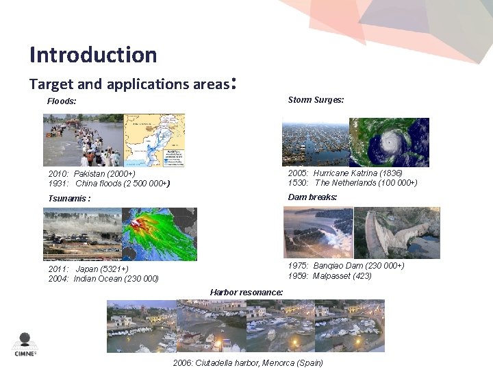 Introduction Target and applications areas: Floods: Storm Surges: 2010: Pakistan (2000+) 1931: China floods