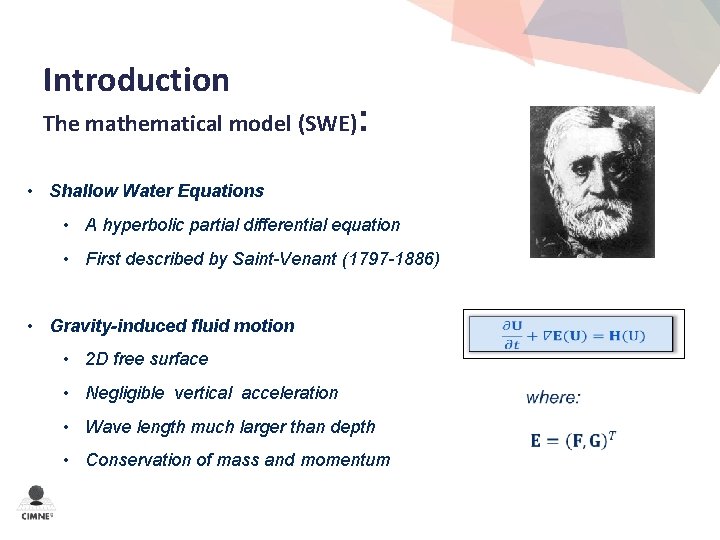 Introduction The mathematical model (SWE): • Shallow Water Equations • A hyperbolic partial differential
