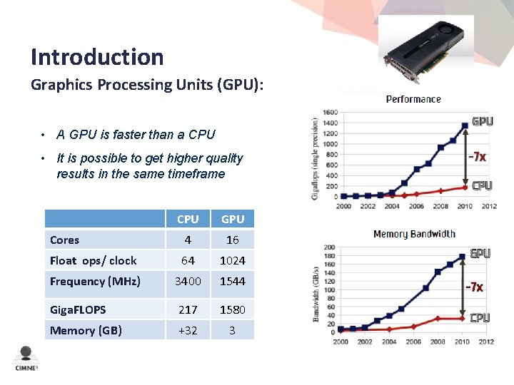 Introduction Graphics Processing Units (GPU): • A GPU is faster than a CPU •