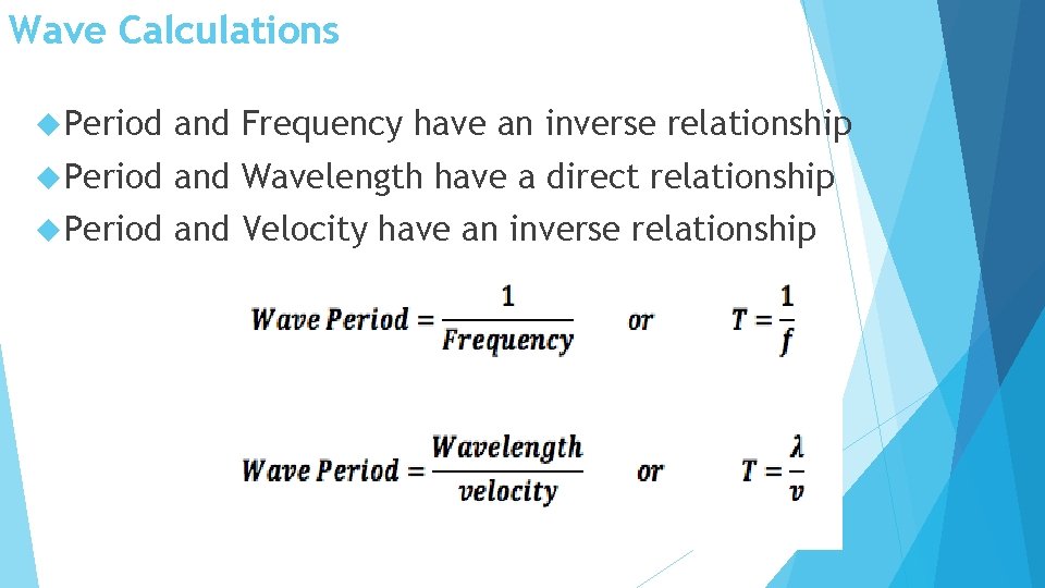 Wave Calculations Period and Frequency have an inverse relationship Period and Wavelength have a