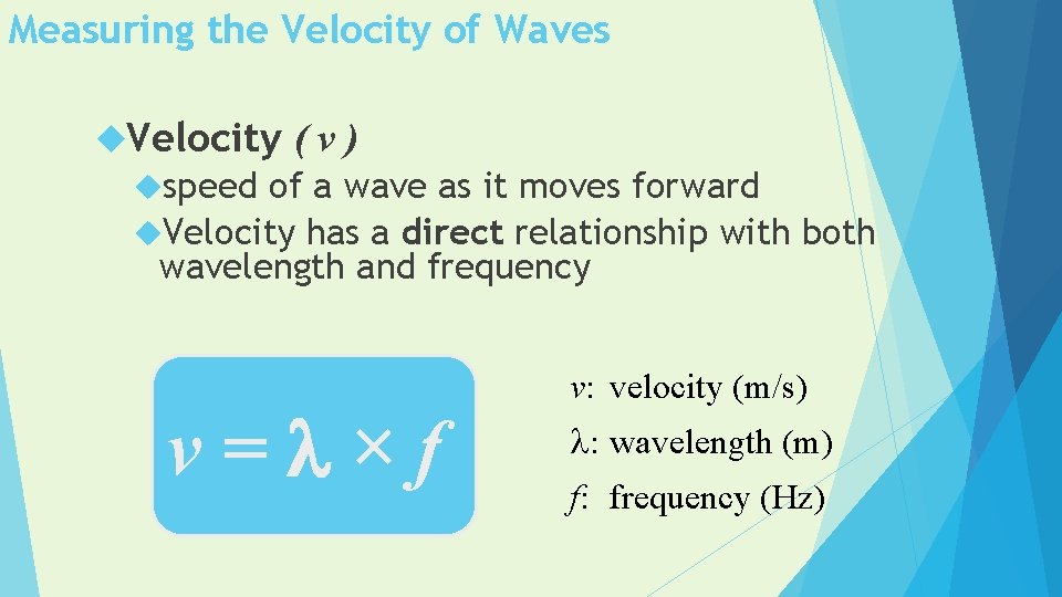 Measuring the Velocity of Waves Velocity (v) speed of a wave as it moves