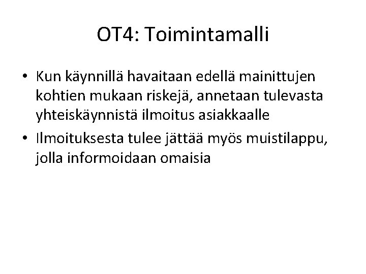 OT 4: Toimintamalli • Kun käynnillä havaitaan edellä mainittujen kohtien mukaan riskejä, annetaan tulevasta