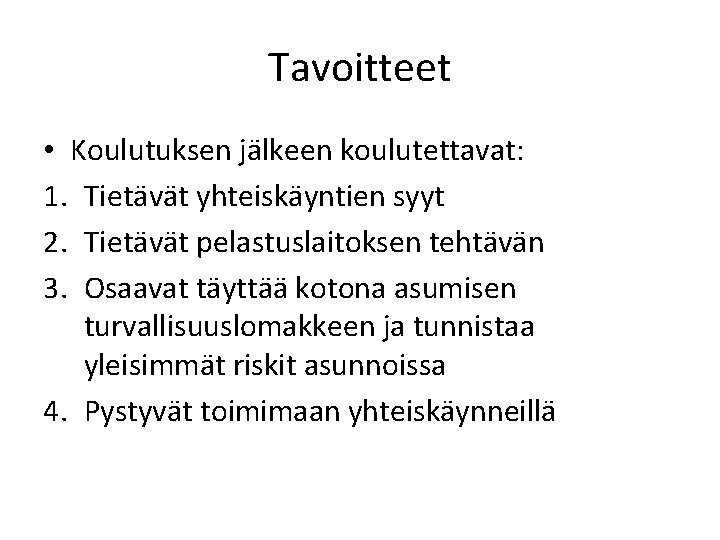 Tavoitteet • Koulutuksen jälkeen koulutettavat: 1. Tietävät yhteiskäyntien syyt 2. Tietävät pelastuslaitoksen tehtävän 3.