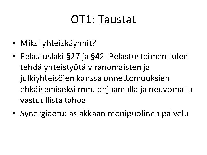 OT 1: Taustat • Miksi yhteiskäynnit? • Pelastuslaki § 27 ja § 42: Pelastustoimen