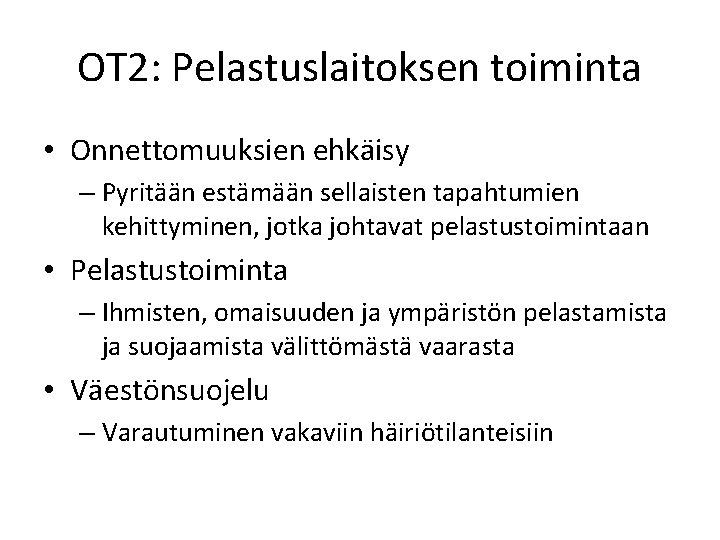 OT 2: Pelastuslaitoksen toiminta • Onnettomuuksien ehkäisy – Pyritään estämään sellaisten tapahtumien kehittyminen, jotka