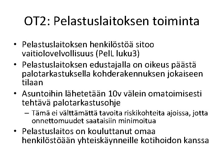 OT 2: Pelastuslaitoksen toiminta • Pelastuslaitoksen henkilöstöä sitoo vaitiolovelvollisuus (Pel. L luku 3) •