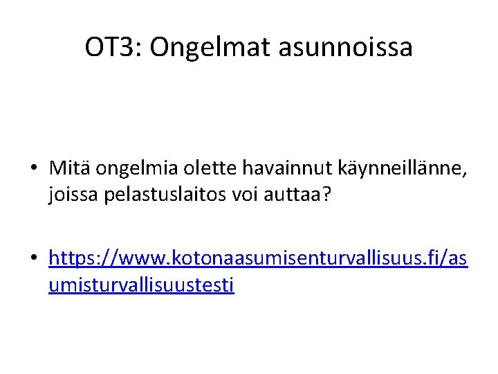 OT 3: Ongelmat asunnoissa • Mitä ongelmia olette havainnut käynneillänne, joissa pelastuslaitos voi auttaa?