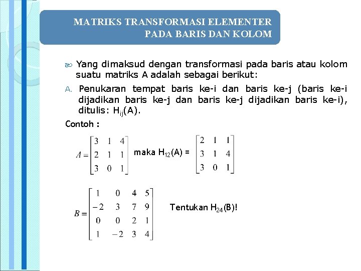 MATRIKS TRANSFORMASI ELEMENTER PADA BARIS DAN KOLOM Yang dimaksud dengan transformasi pada baris atau