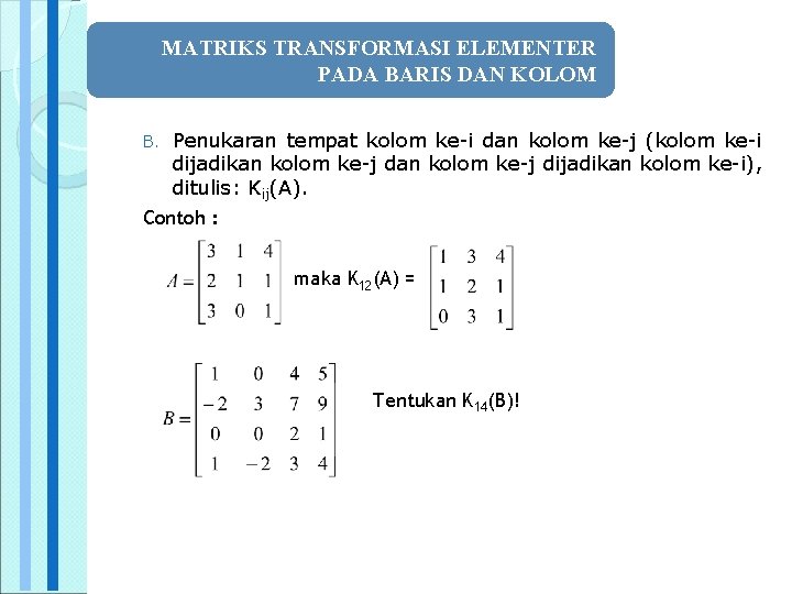 MATRIKS TRANSFORMASI ELEMENTER PADA BARIS DAN KOLOM B. Penukaran tempat kolom ke-i dan kolom