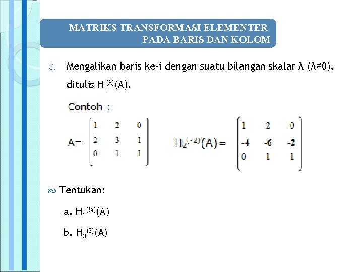 MATRIKS TRANSFORMASI ELEMENTER PADA BARIS DAN KOLOM C. Mengalikan baris ke-i dengan suatu bilangan