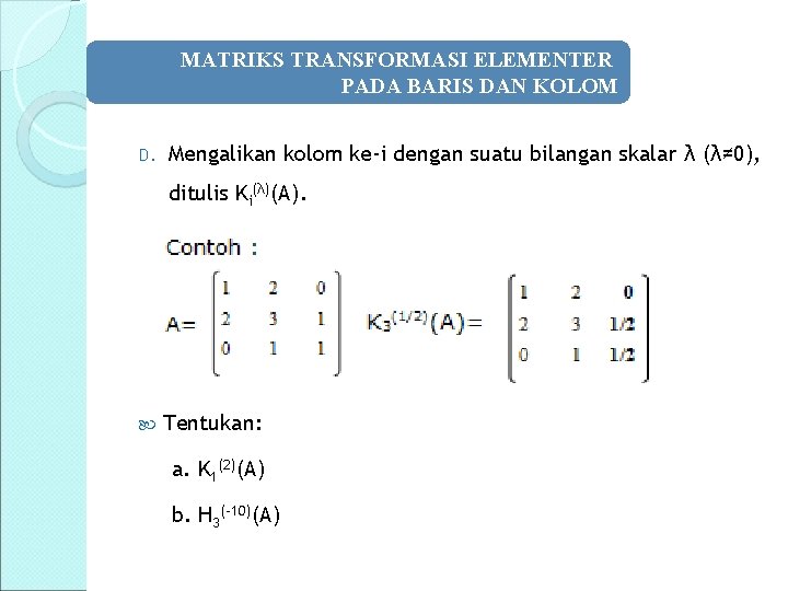 MATRIKS TRANSFORMASI ELEMENTER PADA BARIS DAN KOLOM D. Mengalikan kolom ke-i dengan suatu bilangan