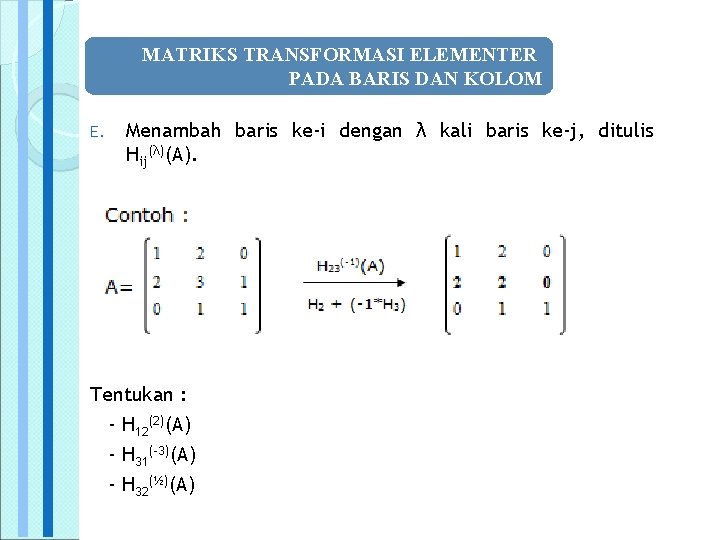MATRIKS TRANSFORMASI ELEMENTER PADA BARIS DAN KOLOM E. Menambah baris ke-i dengan λ kali